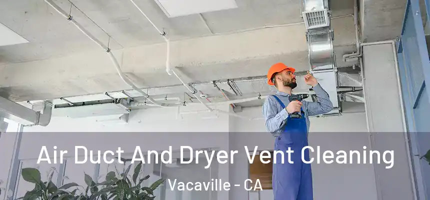 Air Duct And Dryer Vent Cleaning Vacaville - CA