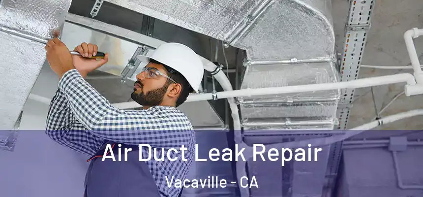  Air Duct Leak Repair Vacaville - CA