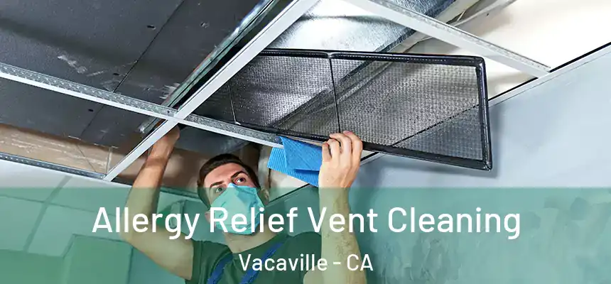 Allergy Relief Vent Cleaning Vacaville - CA