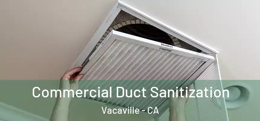  Commercial Duct Sanitization Vacaville - CA