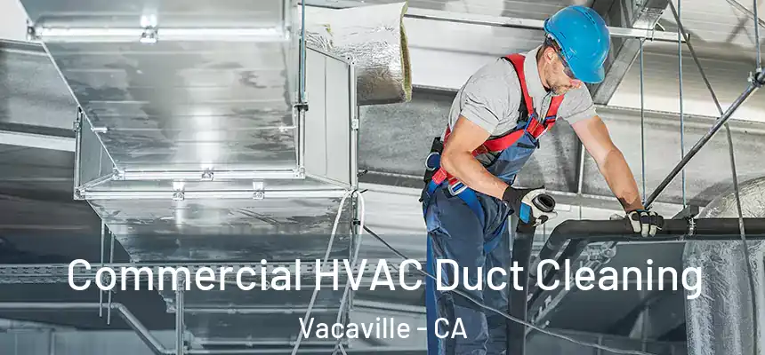  Commercial HVAC Duct Cleaning Vacaville - CA