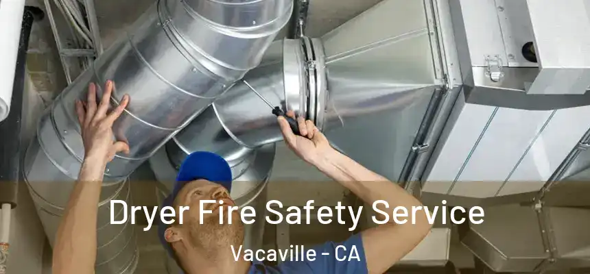 Dryer Fire Safety Service Vacaville - CA