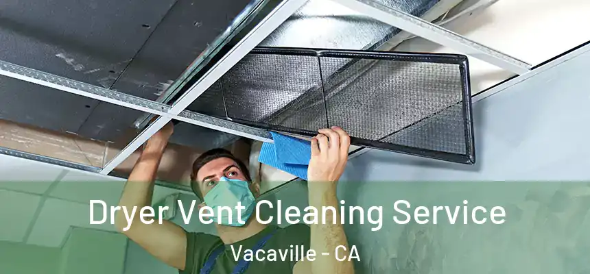 Dryer Vent Cleaning Service Vacaville - CA