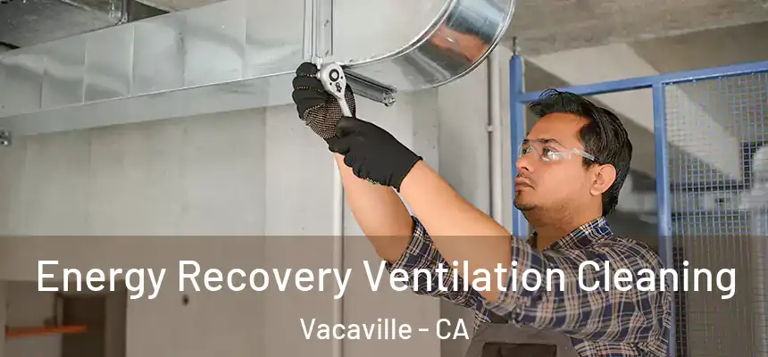 Energy Recovery Ventilation Cleaning Vacaville - CA