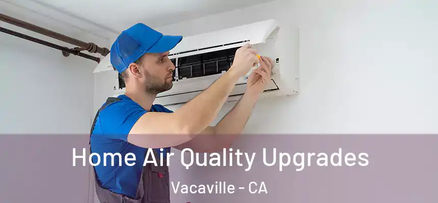Home Air Quality Upgrades Vacaville - CA