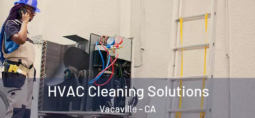 HVAC Cleaning Solutions Vacaville - CA