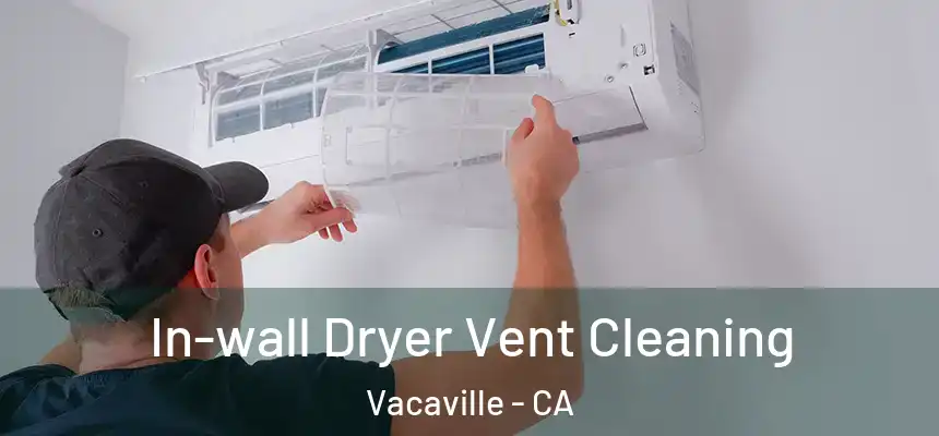 In-wall Dryer Vent Cleaning Vacaville - CA