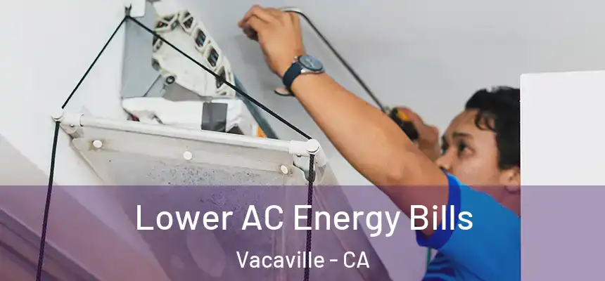 Lower AC Energy Bills Vacaville - CA