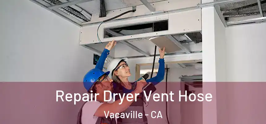 Repair Dryer Vent Hose Vacaville - CA