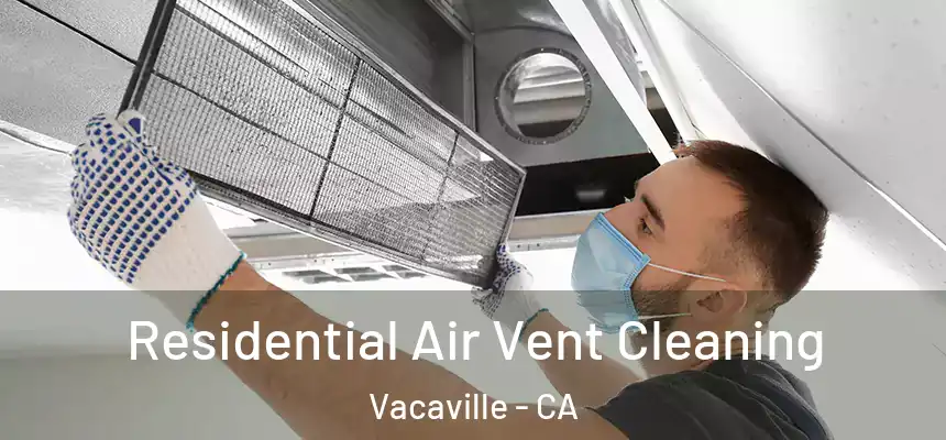  Residential Air Vent Cleaning Vacaville - CA