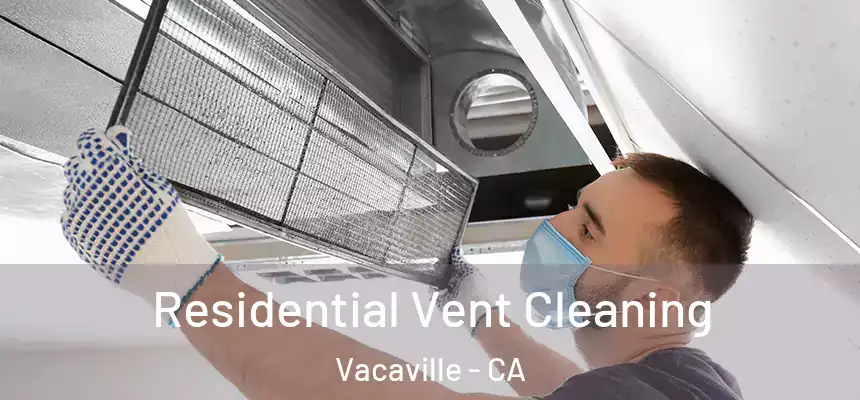 Residential Vent Cleaning Vacaville - CA