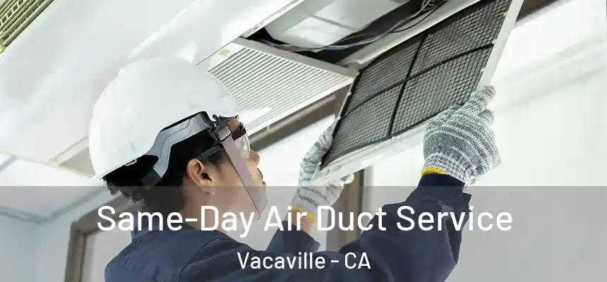 Same-Day Air Duct Service Vacaville - CA
