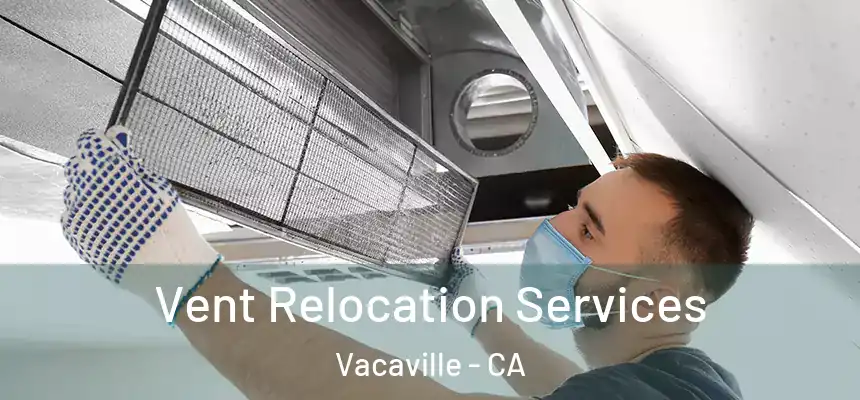 Vent Relocation Services Vacaville - CA